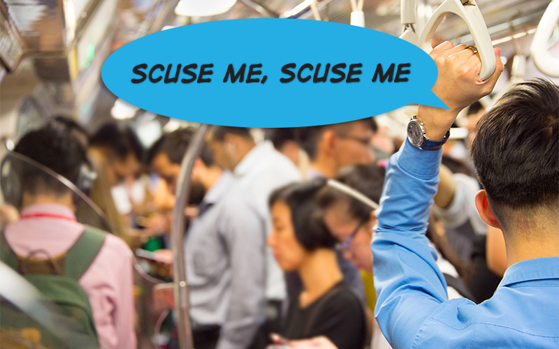 Use scuse (excuse me) if someone is blocking your way on the MRT.